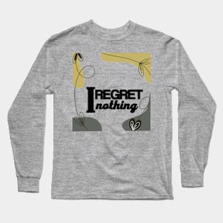 I regret nothing Long Sleeve T-Shirt